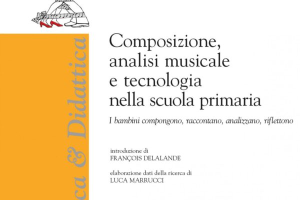 Presentazione del volume “Composizione, analisi musicale e tecnologia nella scuola primaria. I bambini compongono, raccontano, analizzano, riflettono”